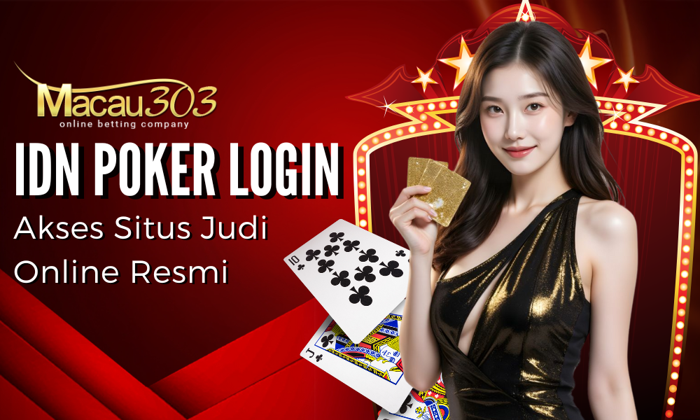IDN Poker Login: Akses Situs Judi Online Resmi