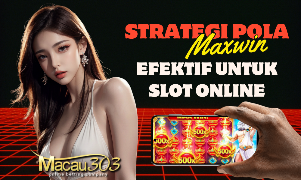 Strategi Pola Maxwin Efektif Untuk Slot Online